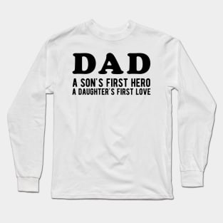 Dad a Son's First Hero a Daughter's First love Long Sleeve T-Shirt